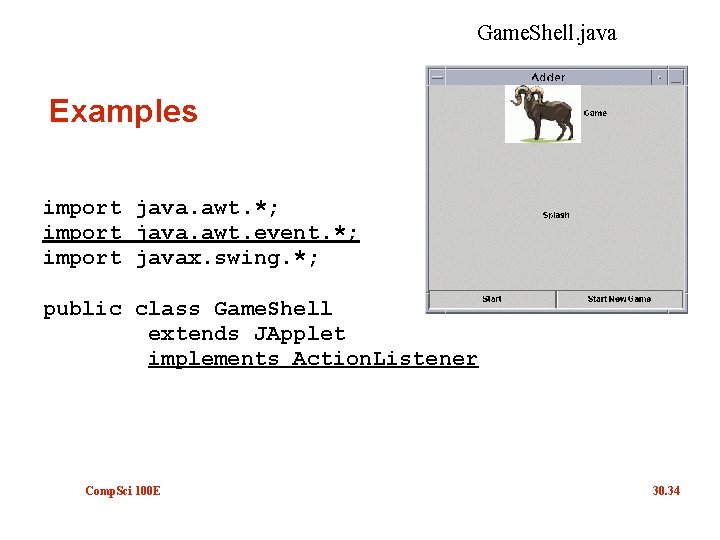 Game. Shell. java Examples import java. awt. *; import java. awt. event. *; import