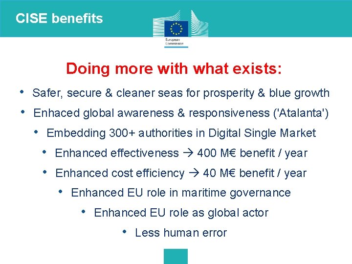 CISE benefits Doing more with what exists: • Safer, secure & cleaner seas for