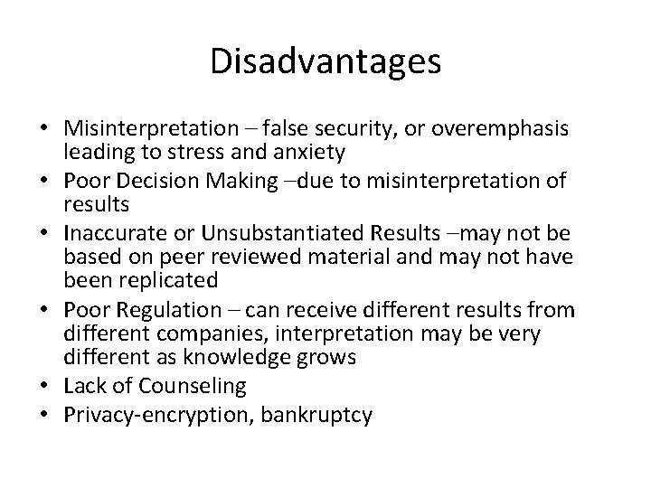 Disadvantages • Misinterpretation – false security, or overemphasis leading to stress and anxiety •