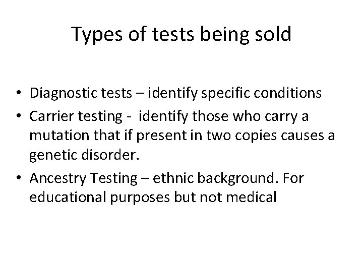 Types of tests being sold • Diagnostic tests – identify specific conditions • Carrier