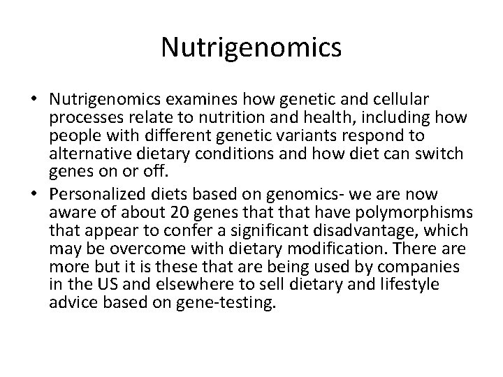 Nutrigenomics • Nutrigenomics examines how genetic and cellular processes relate to nutrition and health,