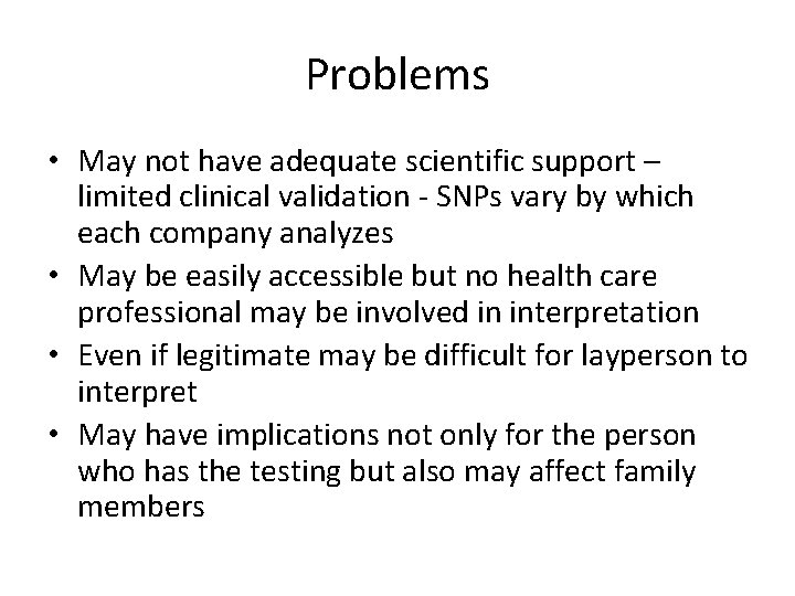 Problems • May not have adequate scientific support – limited clinical validation - SNPs