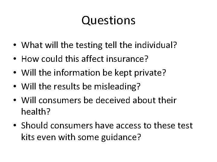 Questions What will the testing tell the individual? How could this affect insurance? Will