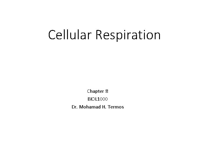 Cellular Respiration Chapter 8 BIOL 1000 Dr Mohamad