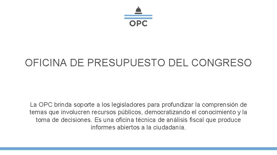 OFICINA DE PRESUPUESTO DEL CONGRESO La OPC brinda soporte a los legisladores para profundizar