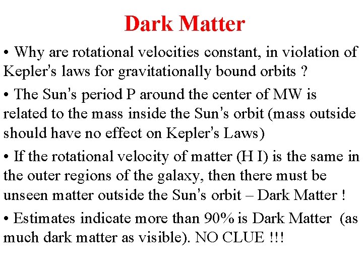 Dark Matter • Why are rotational velocities constant, in violation of Kepler’s laws for