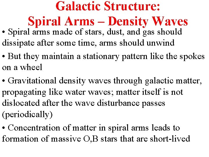 Galactic Structure: Spiral Arms – Density Waves • Spiral arms made of stars, dust,