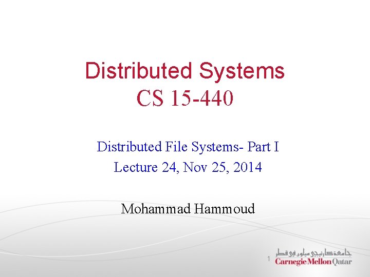 Distributed Systems CS 15 -440 Distributed File Systems- Part I Lecture 24, Nov 25,