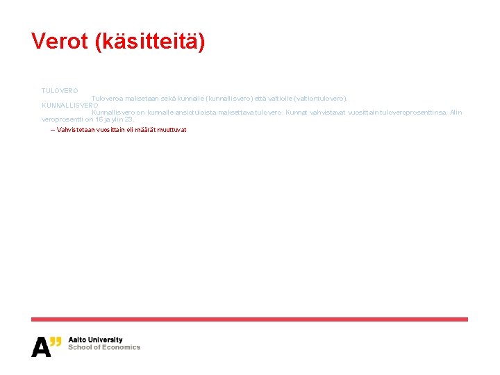 Verot (käsitteitä) TULOVERO Tuloveroa maksetaan sekä kunnalle (kunnallisvero) että valtiolle (valtiontulovero). KUNNALLISVERO Kunnallisvero on