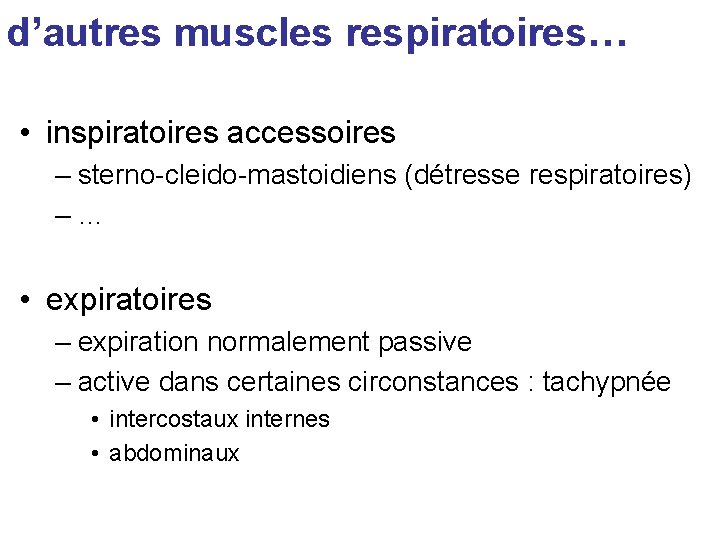 d’autres muscles respiratoires… • inspiratoires accessoires – sterno-cleido-mastoidiens (détresse respiratoires) –… • expiratoires –