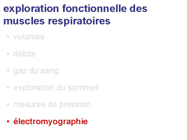 exploration fonctionnelle des muscles respiratoires • volumes • débits • gaz du sang •