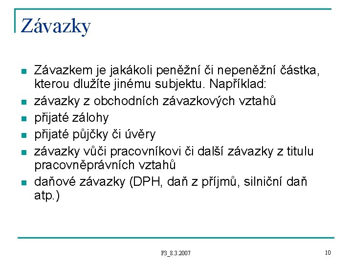 Závazky n n n Závazkem je jakákoli peněžní či nepeněžní částka, kterou dlužíte jinému