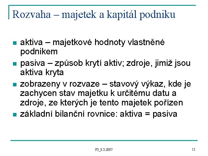 Rozvaha – majetek a kapitál podniku n n aktiva – majetkové hodnoty vlastněné podnikem