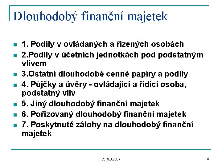 Dlouhodobý finanční majetek n n n n 1. Podíly v ovládaných a řízených osobách