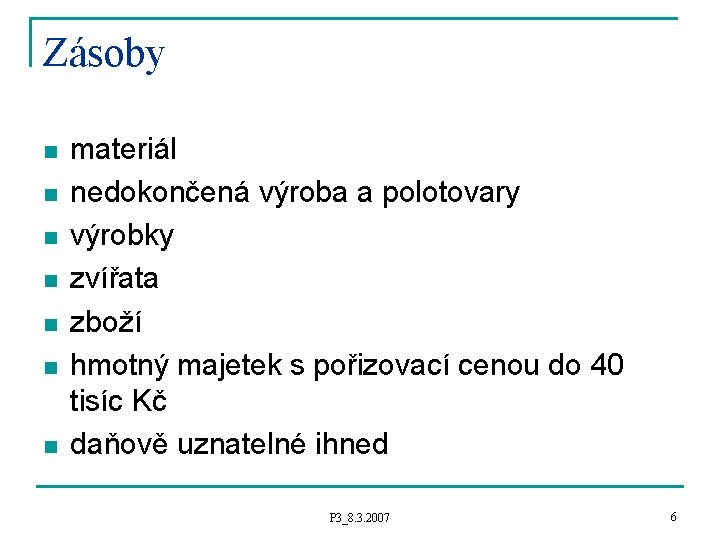 Zásoby n n n n materiál nedokončená výroba a polotovary výrobky zvířata zboží hmotný