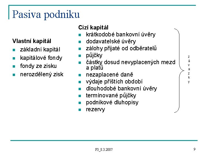 Pasiva podniku Vlastní kapitál n základní kapitál n kapitálové fondy n fondy ze zisku