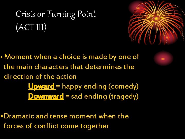 Crisis or Turning Point (ACT III) • Moment when a choice is made by