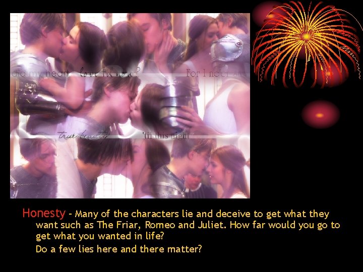 Honesty – Many of the characters lie and deceive to get what they want