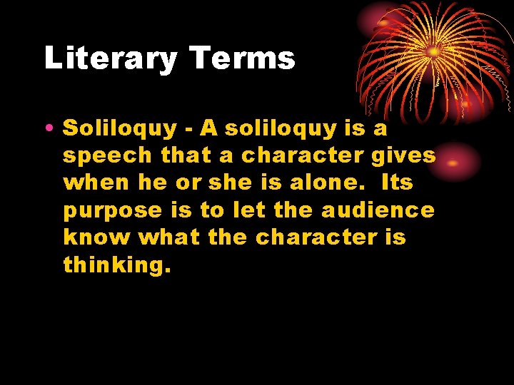 Literary Terms • Soliloquy - A soliloquy is a speech that a character gives