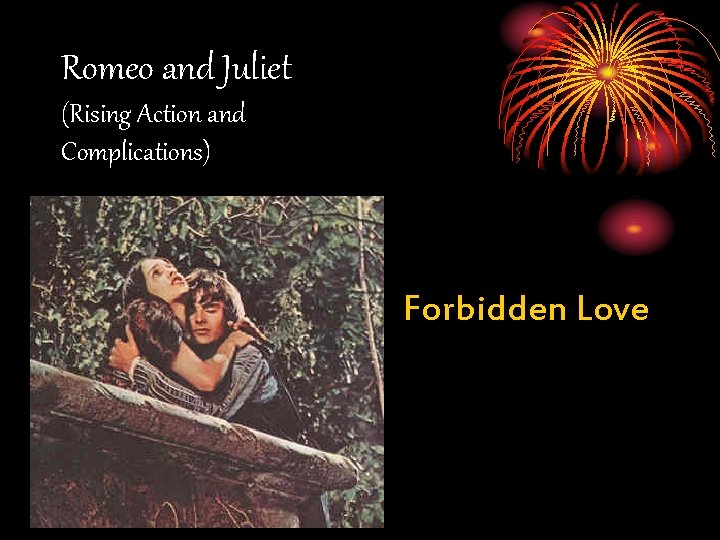 Romeo and Juliet (Rising Action and Complications) Forbidden Love 