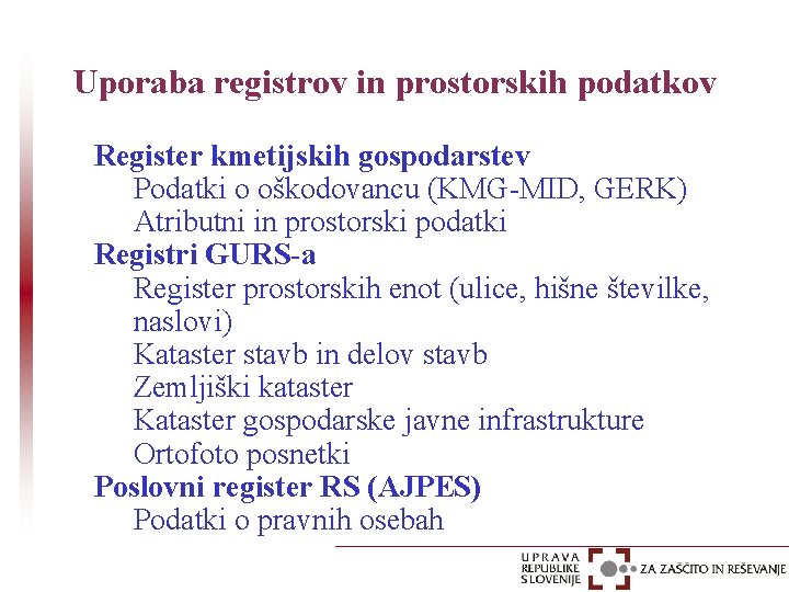 Uporaba registrov in prostorskih podatkov Register kmetijskih gospodarstev Podatki o oškodovancu (KMG-MID, GERK) Atributni