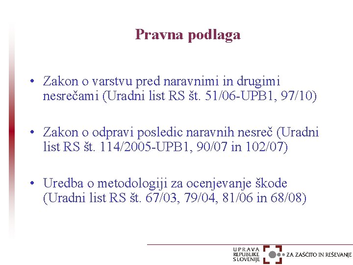 Pravna podlaga • Zakon o varstvu pred naravnimi in drugimi nesrečami (Uradni list RS