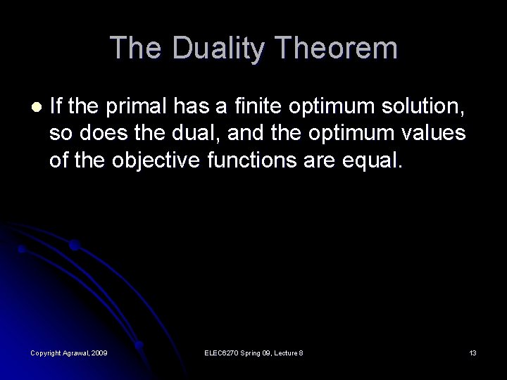 The Duality Theorem l If the primal has a finite optimum solution, so does