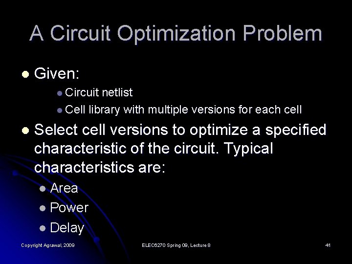 A Circuit Optimization Problem l Given: l Circuit netlist l Cell library with multiple