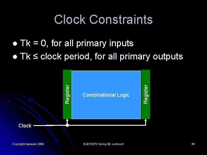 Clock Constraints Tk = 0, for all primary inputs l Tk ≤ clock period,