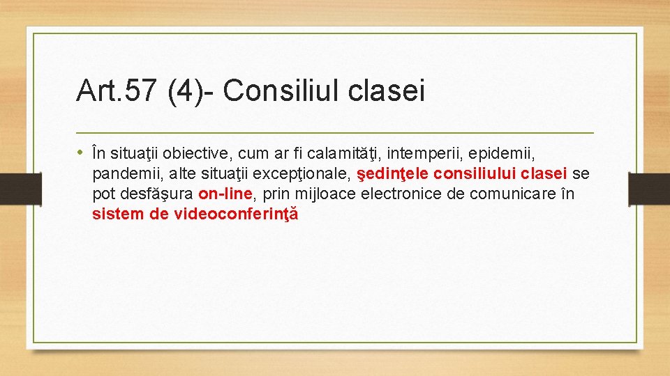 Art. 57 (4)- Consiliul clasei • În situaţii obiective, cum ar fi calamităţi, intemperii,