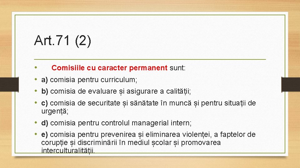 Art. 71 (2) • Comisiile cu caracter permanent sunt: • a) comisia pentru curriculum;