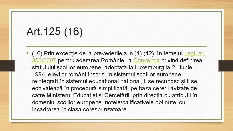 Art. 125 (16) • (16) Prin excepție de la prevederile alin (1)-(12), în temeiul