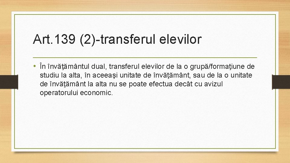 Art. 139 (2)-transferul elevilor • În învăţământul dual, transferul elevilor de la o grupă/formaţiune