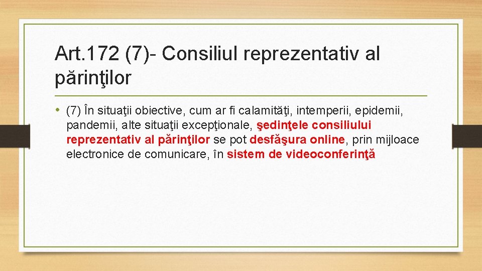 Art. 172 (7)- Consiliul reprezentativ al părinţilor • (7) În situaţii obiective, cum ar