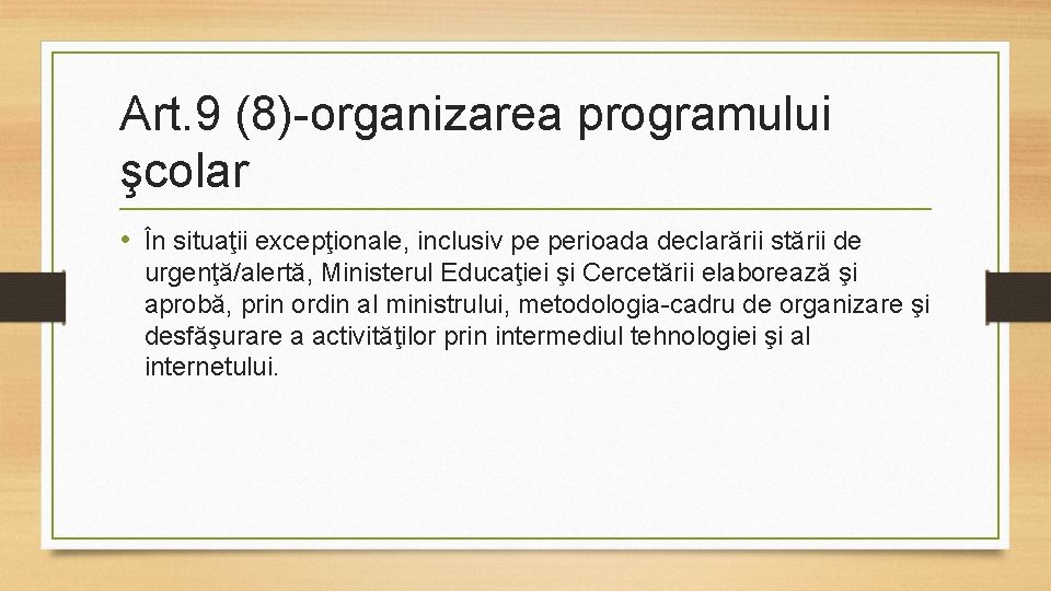 Art. 9 (8)-organizarea programului şcolar • În situaţii excepţionale, inclusiv pe perioada declarării stării