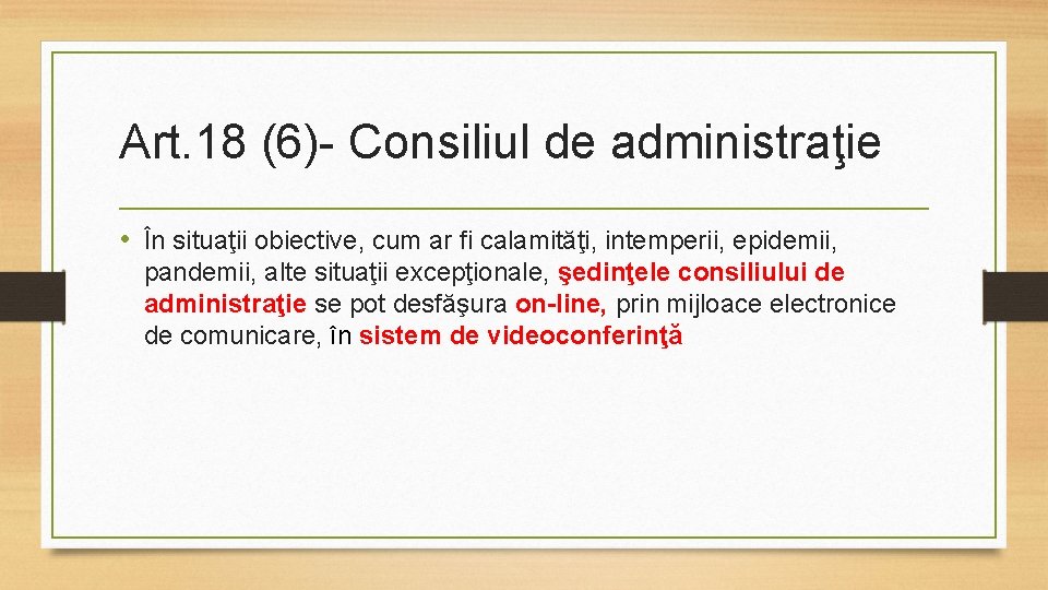 Art. 18 (6)- Consiliul de administraţie • În situaţii obiective, cum ar fi calamităţi,