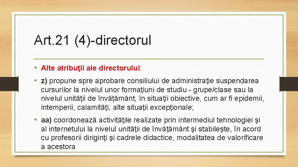 Art. 21 (4)-directorul • Alte atribuţii ale directorului: • z) propune spre aprobare consiliului