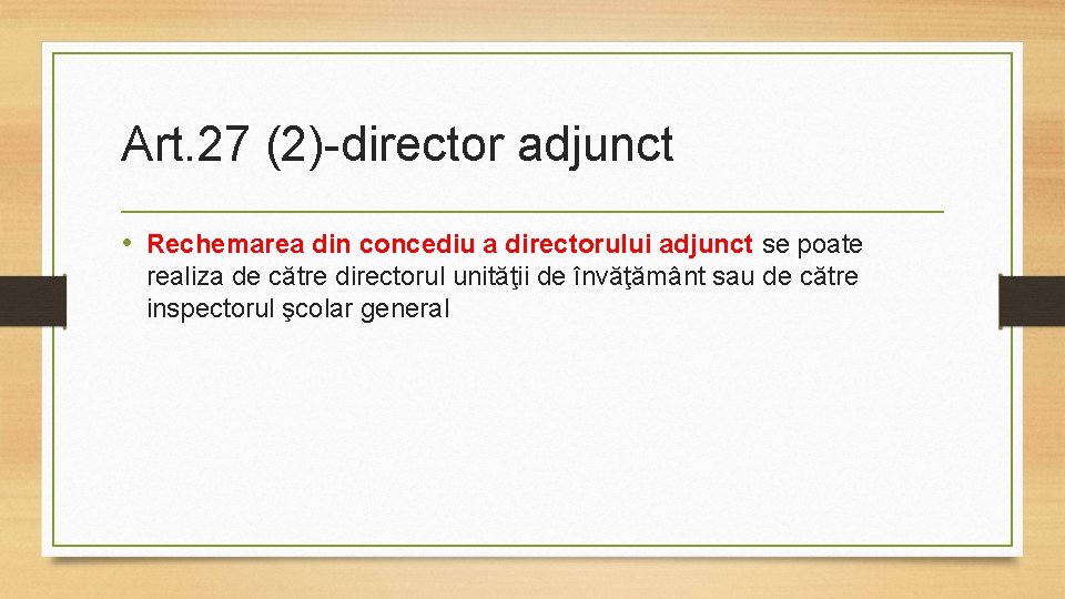 Art. 27 (2)-director adjunct • Rechemarea din concediu a directorului adjunct se poate realiza