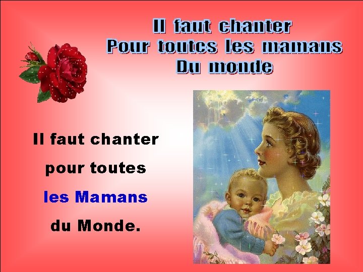 . Il faut chanter pour toutes les Mamans du Monde. . 