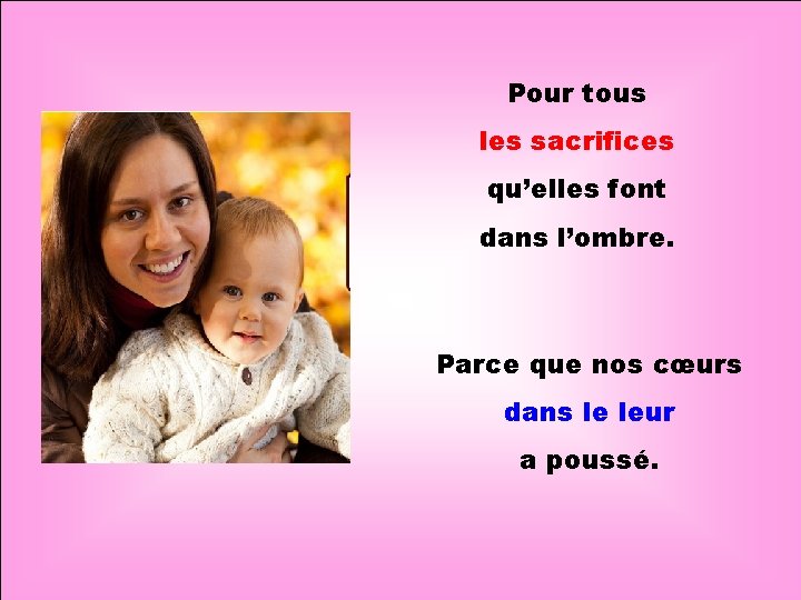 Pour tous les sacrifices qu’elles font . . dans l’ombre. Parce que nos cœurs