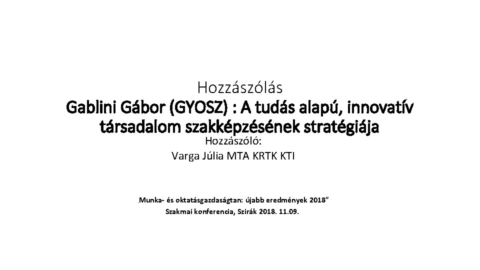 Hozzászólás Gablini Gábor (GYOSZ) : A tudás alapú, innovatív társadalom szakképzésének stratégiája Hozzászóló: Varga