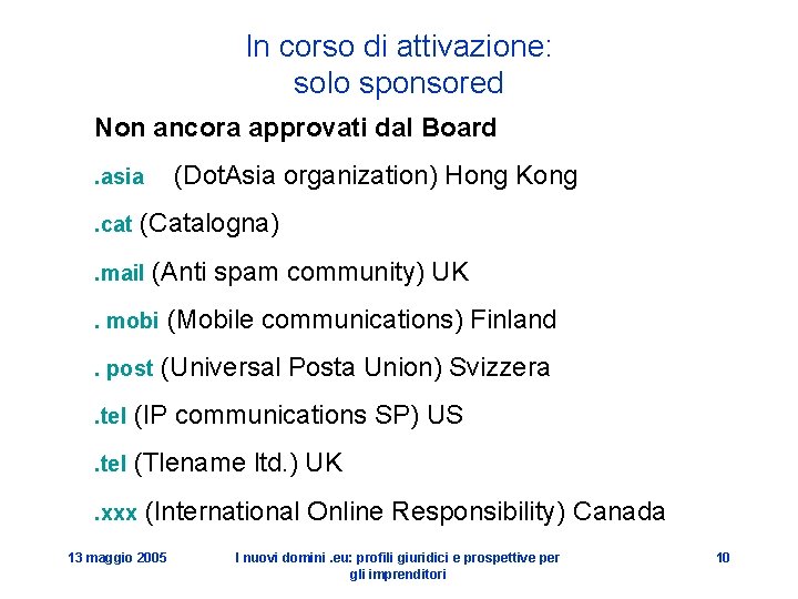 In corso di attivazione: solo sponsored Non ancora approvati dal Board (Dot. Asia organization)