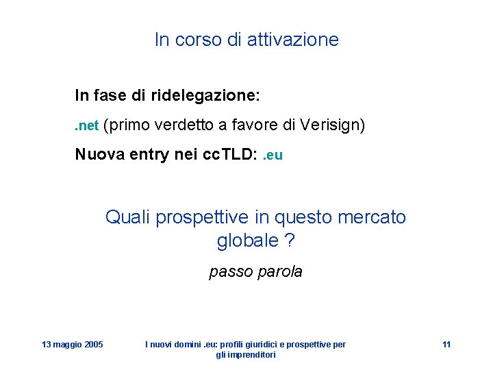 In corso di attivazione In fase di ridelegazione: . net (primo verdetto a favore