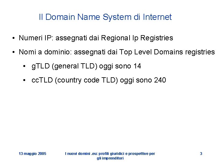 Il Domain Name System di Internet • Numeri IP: assegnati dai Regional Ip Registries