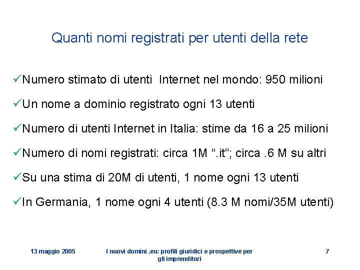 Quanti nomi registrati per utenti della rete üNumero stimato di utenti Internet nel mondo: