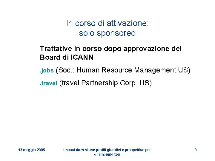 In corso di attivazione: solo sponsored Trattative in corso dopo approvazione del Board di