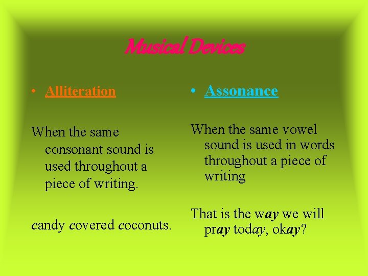 Musical Devices • Alliteration • Assonance When the same consonant sound is used throughout