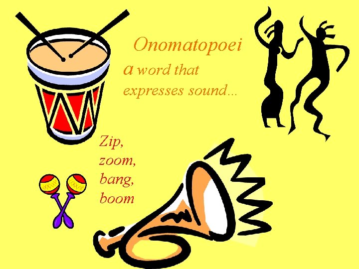 Onomatopoei a word that expresses sound… Zip, zoom, bang, boom 