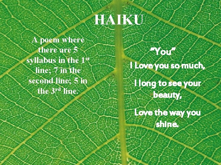 HAIKU A poem where there are 5 syllabus in the 1 st line; 7