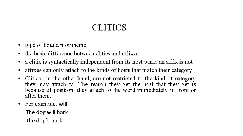 CLITICS • • • type of bound morpheme the basic difference between clitics and